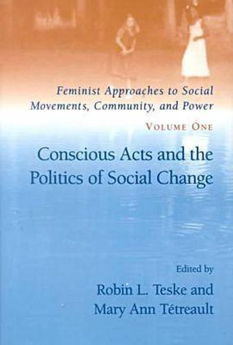 Cover image for Feminist Approaches to Social Movements, Community and Power v. 1; Conscious Acts and the Politics of Social Change