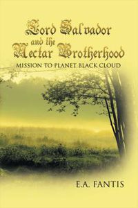 Cover image for Lord Salvador and the Nectar Brotherhood: Mission to Planet Black Cloud