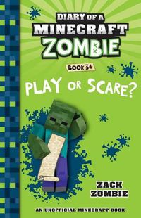 Cover image for Play or Scare? (Diary of a Minecraft Zombie, Book 34)