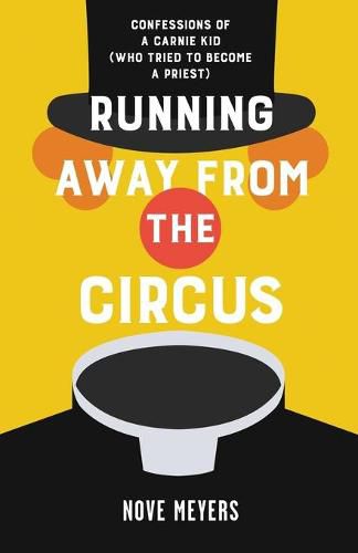 Cover image for Running Away From the Circus: Confessions of a Carnie Kid (Who Tried to become a Priest)