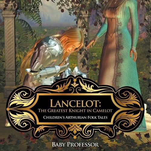 Cover image for Lancelot: The Greatest Knight in Camelot Children's Arthurian Folk Tales