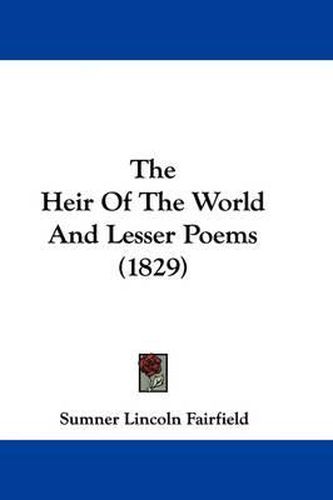 Cover image for The Heir of the World and Lesser Poems (1829)