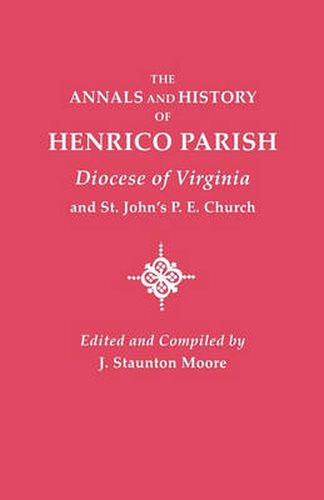 Cover image for Annals and History of Henrico Parish, Diocese of Virginia, and St. John's P.E. Church