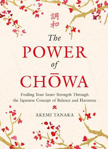 Cover image for The Power of Chowa: Finding Your Inner Strength Through the Japanese Concept of Balance and Harmony