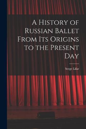 Cover image for A History of Russian Ballet From Its Origins to the Present Day