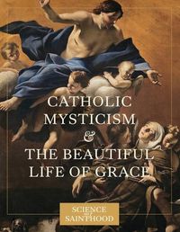 Cover image for Catholic Mysticism and the Beautiful Life of Grace