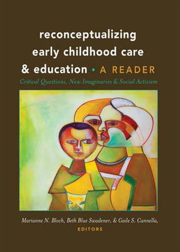 Cover image for Reconceptualizing Early Childhood Care and Education: Critical Questions, New Imaginaries and Social Activism: A Reader