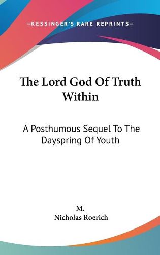 Cover image for The Lord God of Truth Within: A Posthumous Sequel to the Dayspring of Youth