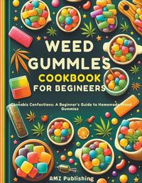 Cover image for Weed Gummies Cookbook For Beginners
