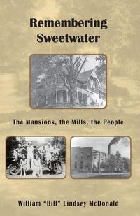 Cover image for Remembering Sweetwater - The Mansions, the Mills, the People