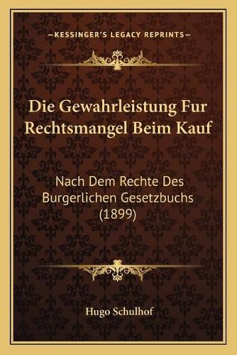 Cover image for Die Gewahrleistung Fur Rechtsmangel Beim Kauf: Nach Dem Rechte Des Burgerlichen Gesetzbuchs (1899)