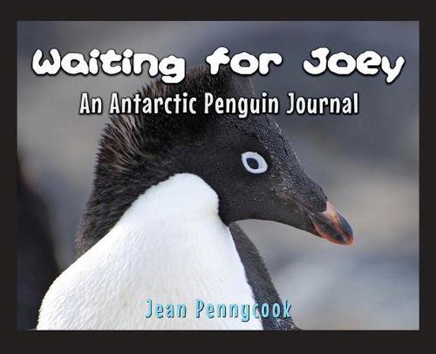 Cover image for Waiting for Joey: An Antarctic Penguin Journal