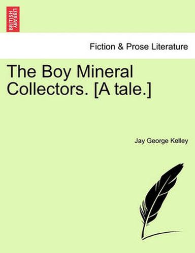 Cover image for The Boy Mineral Collectors. [A Tale.]