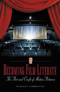 Cover image for Becoming Film Literate: The Art and Craft of Motion Pictures