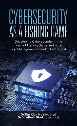 Cover image for Cybersecurity as a Fishing Game: Developing Cybersecurity in the Form of Fishing Game and What Top Management Should Understand