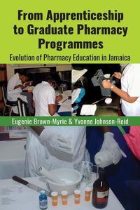 Cover image for From Apprenticeship to Graduate Pharmacy Programmes: Evolution of Pharmacy Education in Jamaica