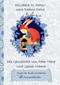 Cover image for Die Geschichte von Peter Hase und seiner Mama (inklusive Ausmalbilder; deutsche Erstveroeffentlichung!)