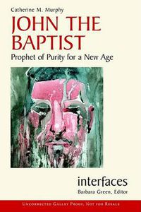 Cover image for John the Baptist: Prophet of Purity for a New Age