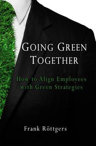 Cover image for Going Green Together: How to Align Employees with Green Strategies