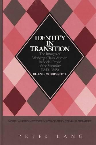 Cover image for Identity in Transition: The Images of Working-Class Women in Social Prose of the Vormaerz (1840-1848)