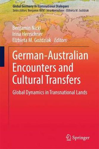 Cover image for German-Australian Encounters and Cultural Transfers: Global Dynamics in Transnational Lands