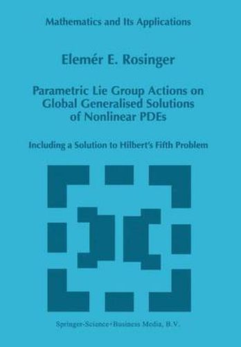 Cover image for Parametric Lie Group Actions on Global Generalised Solutions of Nonlinear PDEs: Including a Solution to Hilbert's Fifth Problem