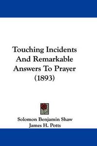 Cover image for Touching Incidents and Remarkable Answers to Prayer (1893)