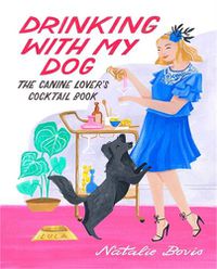 Cover image for Drinking with My Dog: The Canine Lover's Cocktail Book