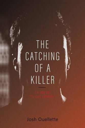 Cover image for The Catching Of A Killer: La job de Ti-Luc Landry