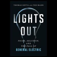 Cover image for Lights Out: Pride, Delusion, and the Fall of General Electric