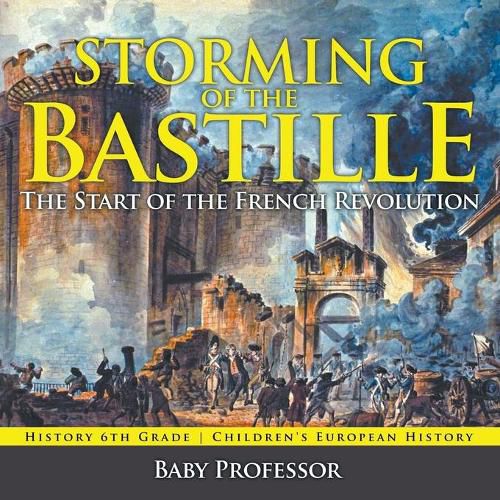 Cover image for Storming of the Bastille: The Start of the French Revolution - History 6th Grade Children's European History