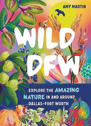 Cover image for Wild Dfw: Explore the Amazing Nature in and Around Dallas-Fort Worth