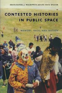 Cover image for Contested Histories in Public Space: Memory, Race, and Nation