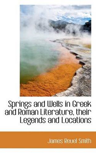 Cover image for Springs and Wells in Greek and Roman Literature, Their Legends and Locations