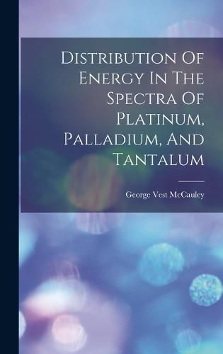 Cover image for Distribution Of Energy In The Spectra Of Platinum, Palladium, And Tantalum