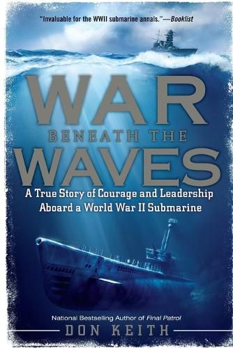Cover image for War Beneath the Waves: A True Story of Courage and Leadership Aboard a World War II Submarine