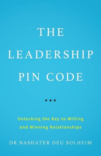 Cover image for The Leadership PIN Code: Unlocking the Key to Willing and Winning Relationships