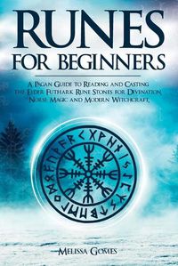 Cover image for Runes for Beginners: A Pagan Guide to Reading and Casting the Elder Futhark Rune Stones for Divination, Norse Magic and Modern Witchcraft