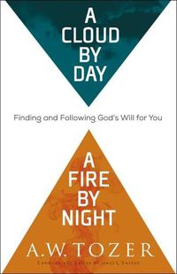 Cover image for A Cloud by Day, a Fire by Night - Finding and Following God"s Will for You