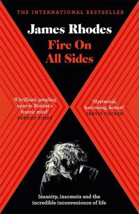 Cover image for Fire on All Sides: Insanity, insomnia and the incredible inconvenience of life