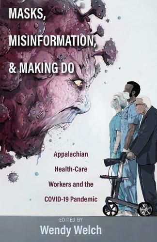 Cover image for Masks, Misinformation, and Making Do: Appalachian Health-Care Workers and the COVID-19 Pandemic