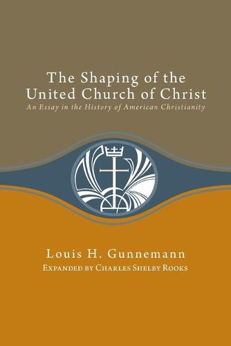 Cover image for Shaping of the United Church of Christ: An Essay in the History of American Christianity