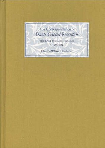 Cover image for The Correspondence of Dante Gabriel Rossetti 6: The Last Decade, 1873-1882: Kelmscott to Birchington I. 1873-1874