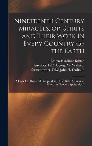 Nineteenth Century Miracles, or, Spirits and Their Work in Every Country of the Earth