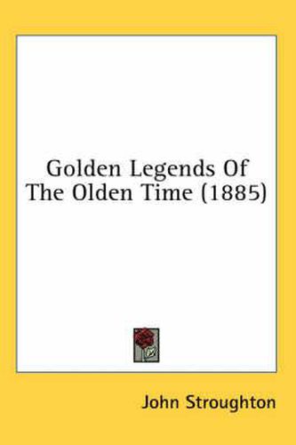 Cover image for Golden Legends of the Olden Time (1885)