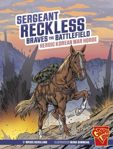 Sergeant Reckless Braves the Battlefield: Heroic Korean War Horse