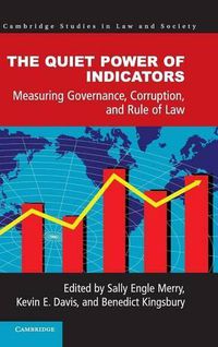 Cover image for The Quiet Power of Indicators: Measuring Governance, Corruption, and Rule of Law