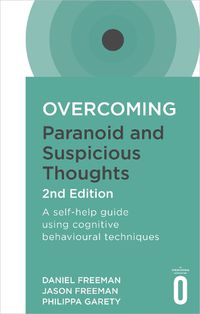 Cover image for Overcoming Paranoid and Suspicious Thoughts, 2nd Edition: A self-help guide using cognitive behavioural techniques