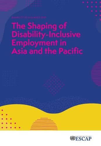 Disability at a Glance 2021: The Shaping of Disability-inclusive Employment in Asia and the Pacific