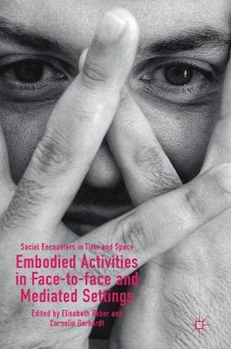 Cover image for Embodied Activities in Face-to-face and Mediated Settings: Social Encounters in Time and Space